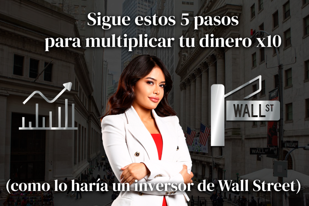  Sigue estos 5 pasos para multiplicar tu dinero x10 (como lo haría un inversor de Wall Street)